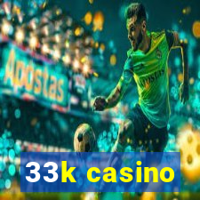 33k casino